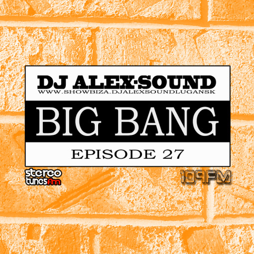 DJ ALEX-SOUND - BIG BANG (Episode 027)